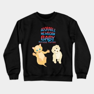 Adorable Newborn Baby Kittens & Puppies Crewneck Sweatshirt